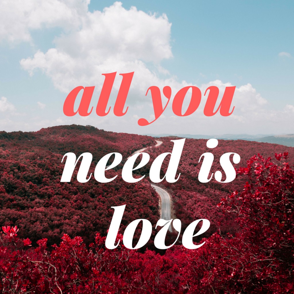 all you need is love